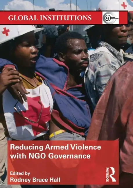 Reducing Armed Violence With Ngo Governance by Rodney Bruce Hall