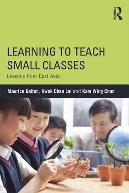 Learning to Teach Small Classes: Lessons from East Asia by Maurice Galton