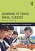 Learning to Teach Small Classes: Lessons from East Asia by Maurice Galton