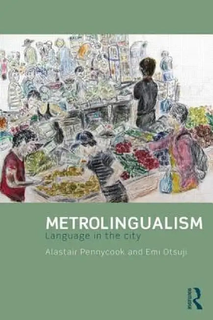 Metrolingualism: Language in the City by Alastair Pennycook