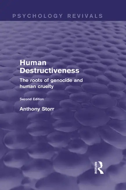 Human Destructiveness: The Roots of Genocide and Human Cruelty by Anthony Storr