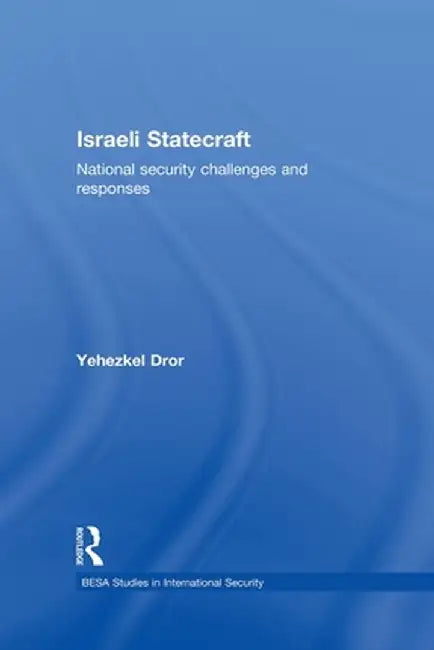 Israeli Statecraft: National Security Challenges and Responses by Yehezkel Dror
