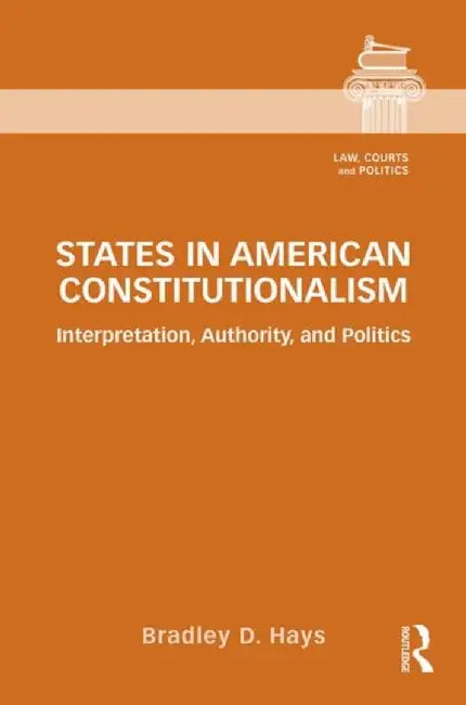States in American Constitutionalism by Bradley D. Hays