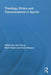 Theology, Ethics and Transcendence in Sports by Jim Parry