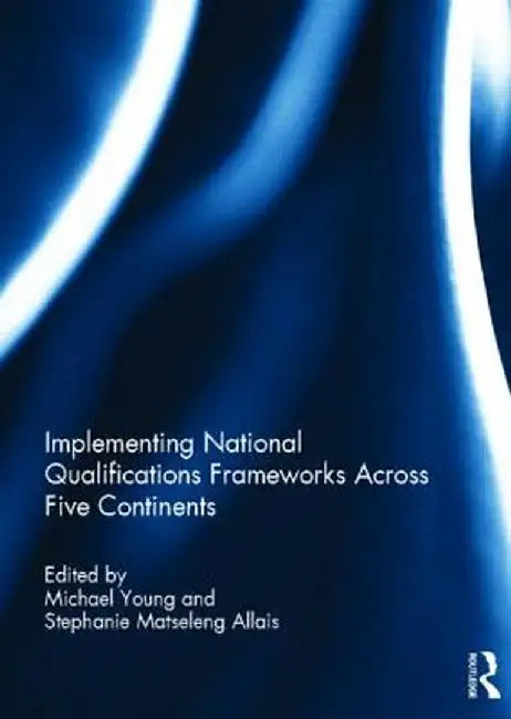 Implementing National Qualifications Frameworks Across Five Continents by Michael Young