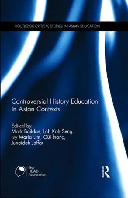 Controversial History Education in Asian Contexts by Mark Baildon
