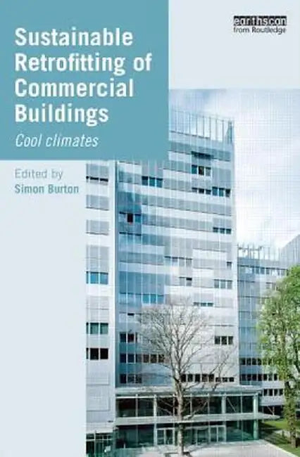 Sustainable Retrofitting of Commercial Buildings: Cool Climates by Simon Burton