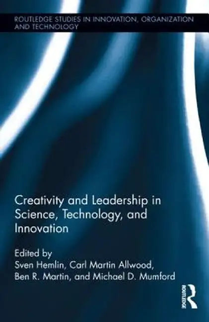 Creativity and Leadership in Science, Technology, and Innovation by Sven Hemlin