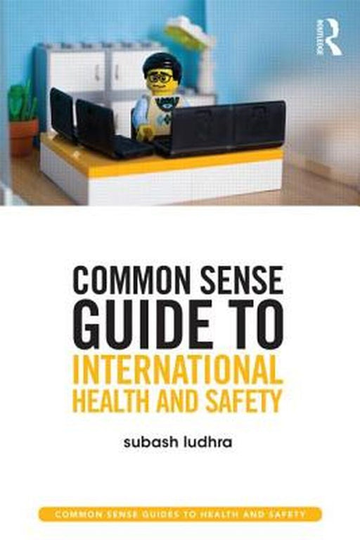 Common Sense Guide To International Health And Safety by Subash Ludhra