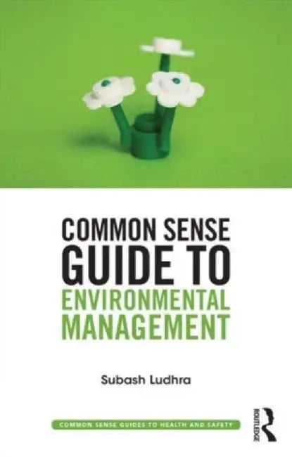 Common Sense Guide To Environmental Management by Subash Ludhra
