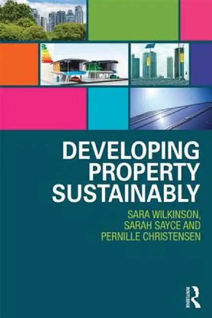 Developing Property Sustainably by Sara Wilkinson