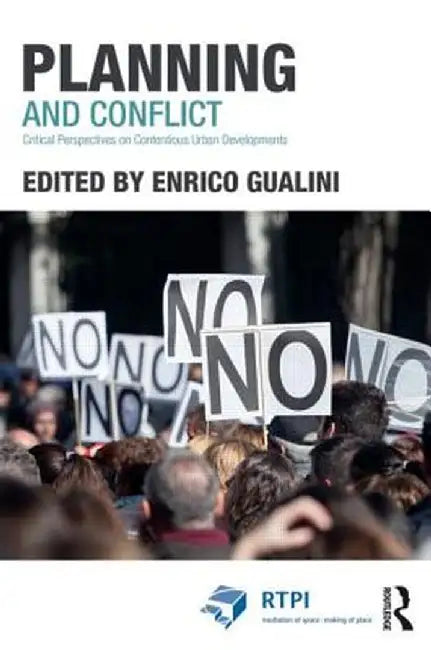 Planning and Conflict: Critical Perspectives on Contentious Urban Developments by Enrico Gualini