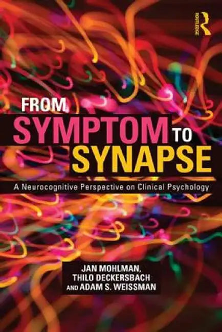 From Symptom to Synapse: A Neurocognitive Perspective on Clinical Psychology by Jan Mohlman