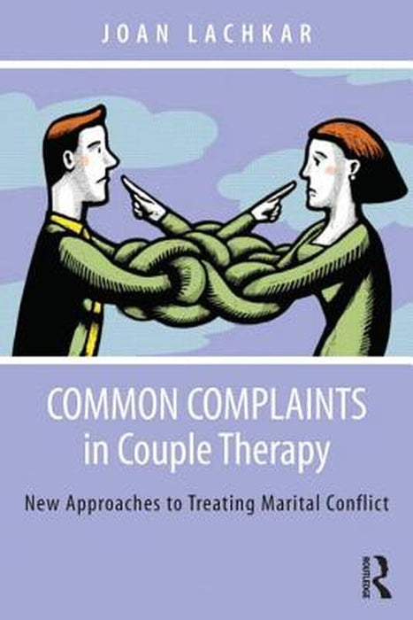 Common Complaints In Couple Therapy: New Approaches to Treating Marital Conflict by Joan Lachkar