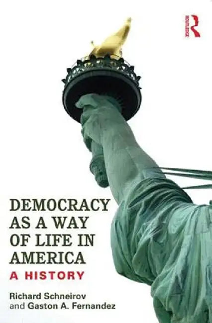 Democracy as a Way of Life in America: A History by Richard Schneirov