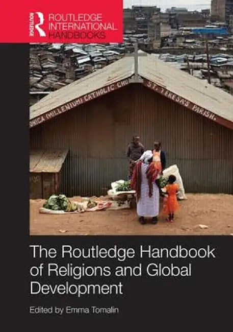 The Routledge Handbook of Religions and Global Development by Emma Tomalin