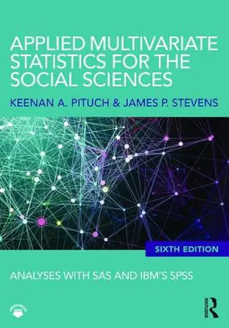 Applied Multivariate Statistics for the Social Sciences: Analyses with SAS and Ibm's Spss by Keenan A. Pituch