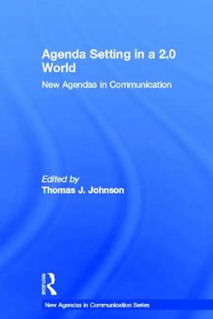 Agenda Setting in a 2.0 World by Thomas J. Johnson
