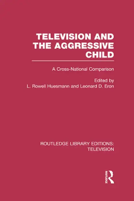 Television and the Aggressive Child: A Cross-National Comparison by L. Rowell Huesmann