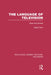The Language of Television: Uses and Abuses by Albert Hunt