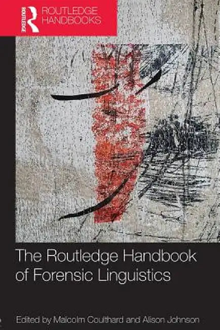 The Routledge Handbook of Forensic Linguistics by Malcolm Coulthard