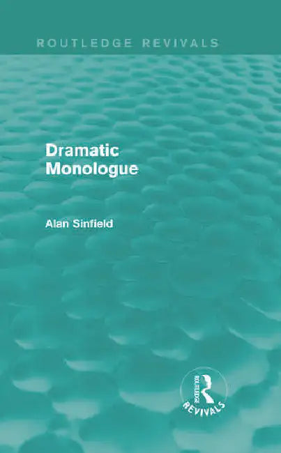 Dramatic Monologue (Routledge Revivals) by Sinfield Alan