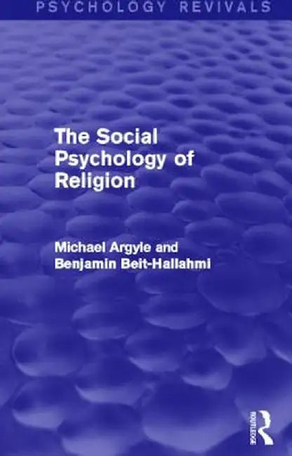 The Social Psychology of Religion (Psychology Revivals) by Michael Argyle