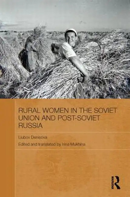 Rural Women in the Soviet Union and Post-Soviet Russia by Liubov Denisova