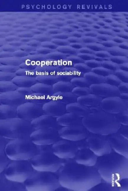 Cooperation: The Basis of Sociability by Michael Argyle