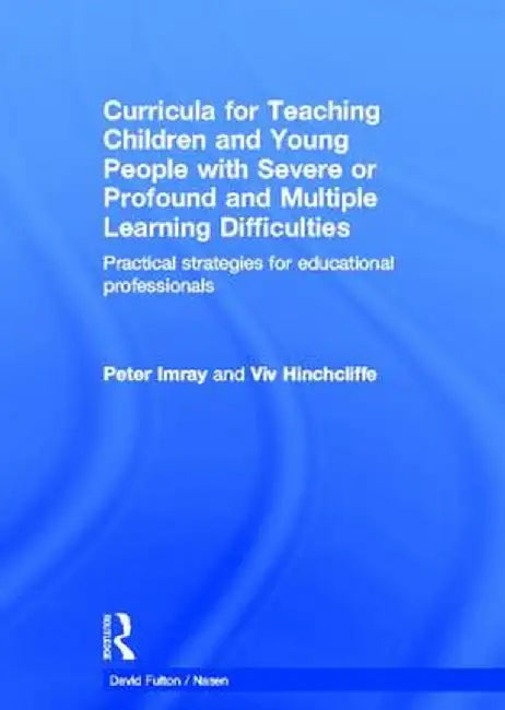 Curricula for Teaching Children and Young People with Severe or Profound and Multiple Learning Difficulties: Practical strategies for educational prof by Peter Imray