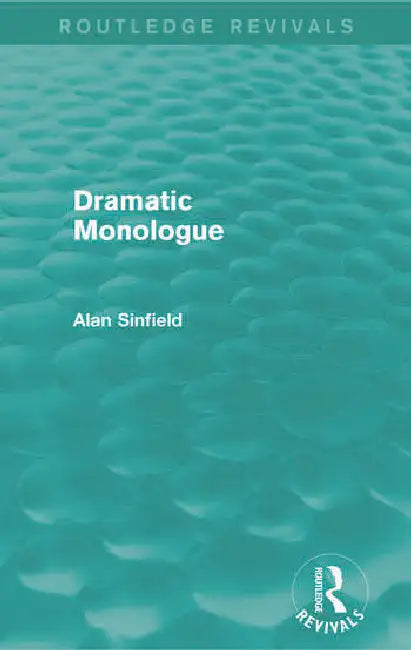 Dramatic Monologue (Routledge Revivals) by Sinfield Alan