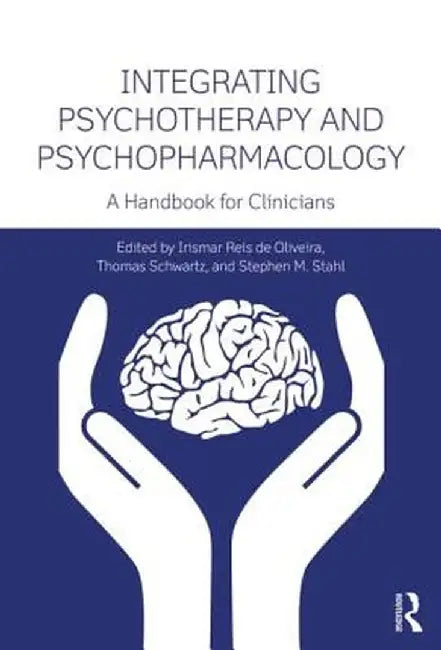 Integrating Psychotherapy and Psychopharmacology: A Handbook for Clinicians by Irismar Reis de Oliveira