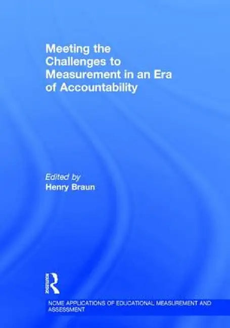 Meeting the Challenges to Measurement in an Era of Accountability by Henry Braun