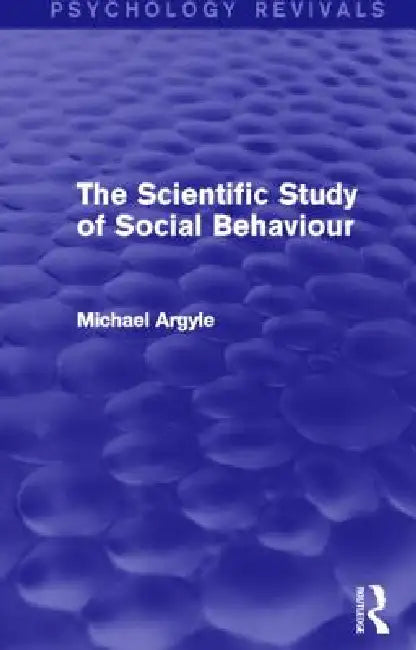 The Scientific Study of Social Behaviour (Psychology Revivals) by Michael Argyle