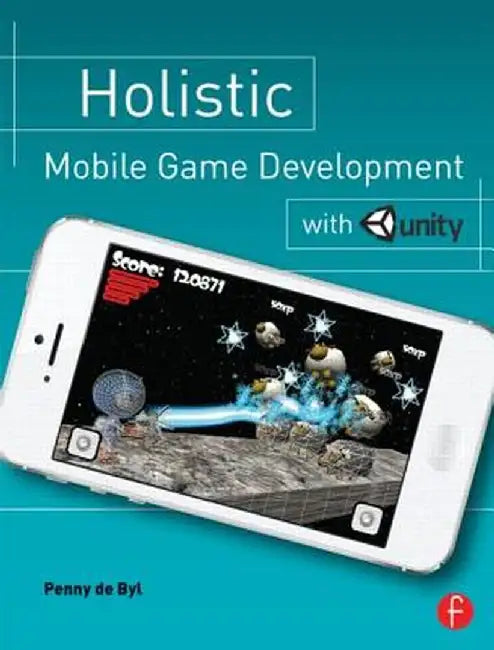 Holistic Mobile Game Development with Unity by Penny de Byl