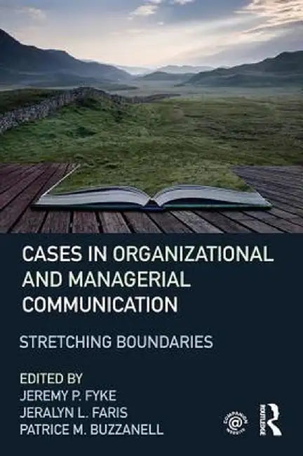 Stretching Boundaries: Cases in Organizational and Managerial Communication by Jeremy Fyke