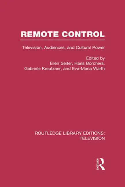 Remote Control: Television, Audiences, and Cultural Power by Ellen Seiter