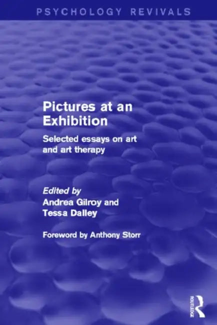 Pictures at an Exhibition (Psychology Revivals): Selected Essays on Art and Art Therapy by Andrea Gilroy