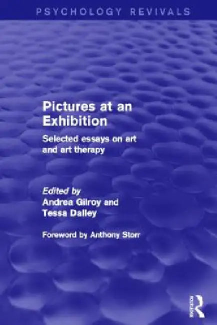 Pictures at an Exhibition (Psychology Revivals): Selected Essays on Art and Art Therapy by Andrea Gilroy