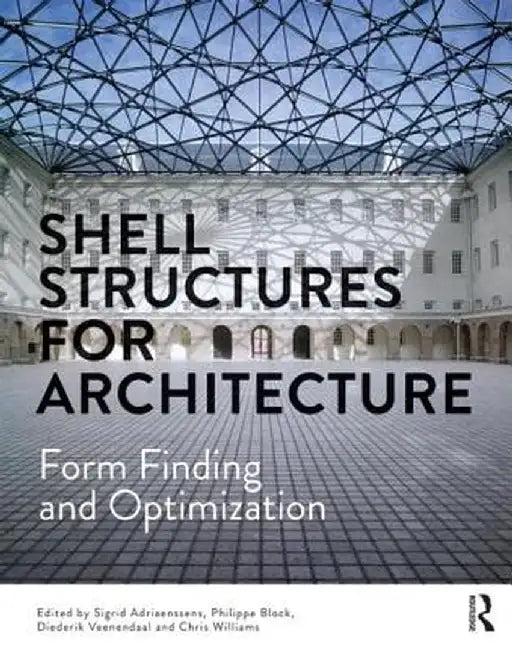 Shell Structures for Architecture: Form Finding and Optimization by Sigrid Adriaenssens