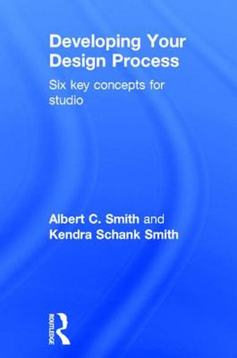Developing Your Design Process: Six Key Concepts for Studio by Albert Smith