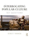 Interrogating Popular Culture: Key Questions by Stacy Takacs