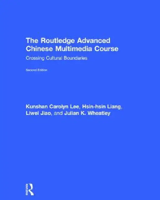 The Routledge Advanced Chinese Multimedia Course: Crossing Cultural Boundaries by Kunshan Carolyn Lee
