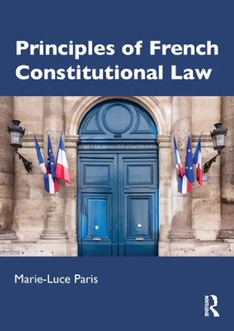 Principles of French Constitutional Law by Marie-Luce Paris