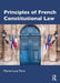 Principles of French Constitutional Law by Marie-Luce Paris