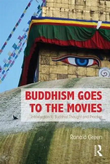 Buddhism Goes to the Movies: Introduction to Buddhist Thought and Practice by Ronald Green