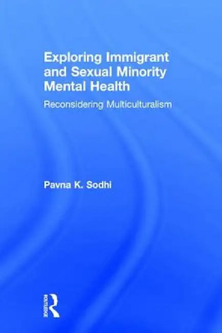 Exploring Immigrant and Sexual Minority Mental Health: Reconsidering Multiculturalism by Pavna K. Sodhi