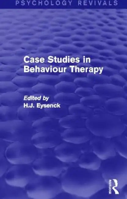 Case Studies in Behaviour Therapy by H. J. Eysenck