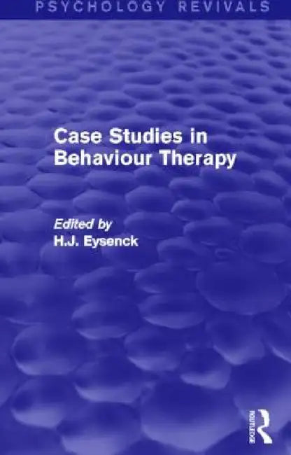 Case Studies in Behaviour Therapy by H. J. Eysenck