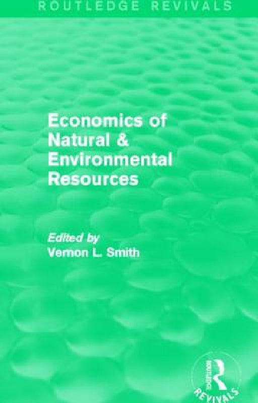 Economics of Natural & Environmental Resources (Routledge Revivals) by Vernon Smith